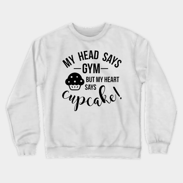 my head says gym but my heart says cupcake Crewneck Sweatshirt by Hany Khattab